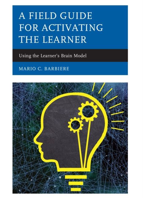 A Field Guide for Activating the Learner : Using the Learner's Brain Model, Hardback Book