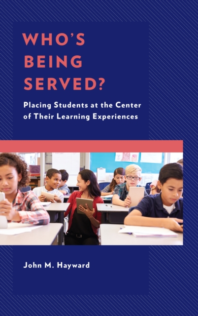 Who’s Being Served? : Placing Students at the Center of Their Learning Experiences, Hardback Book