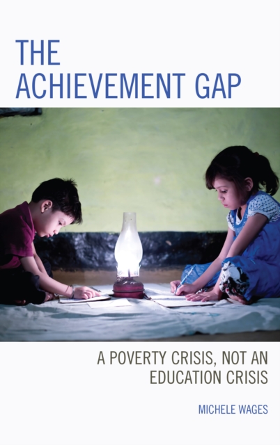 The Achievement Gap : A Poverty Crisis, Not an Education Crisis, Paperback / softback Book