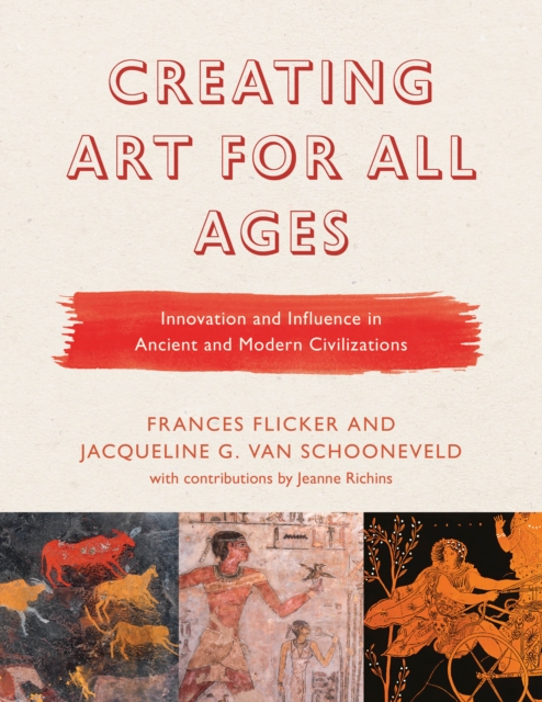 Creating Art for All Ages : Innovation and Influence in Ancient and Modern Civilizations, Hardback Book