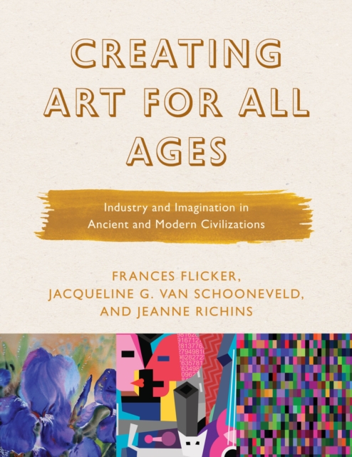 Creating Art for All Ages : Industry and Imagination in Ancient and Modern Civilizations, Hardback Book