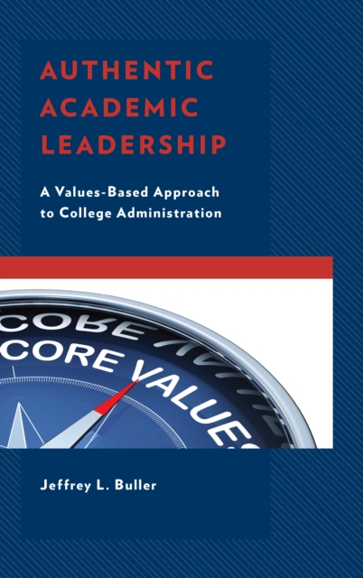 Authentic Academic Leadership : A Values-Based Approach to College Administration, Paperback / softback Book