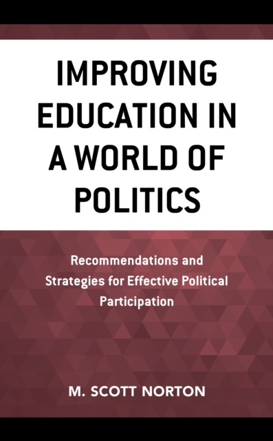 Improving Education in a World of Politics : Recommendations and Strategies for Effective Political Participation, Paperback / softback Book
