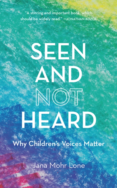 Seen and Not Heard : Why Children's Voices Matter, EPUB eBook