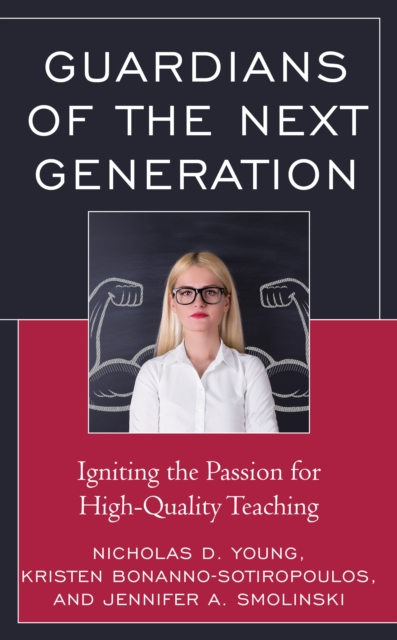 Guardians of the Next Generation : Igniting the Passion for High-Quality Teaching, Paperback / softback Book