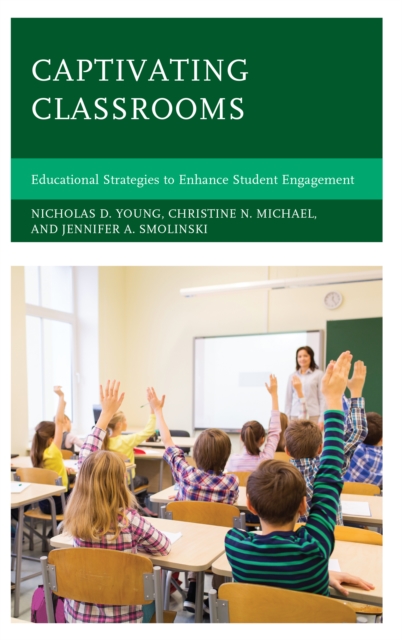 Captivating Classrooms : Educational Strategies to Enhance Student Engagement, Paperback / softback Book