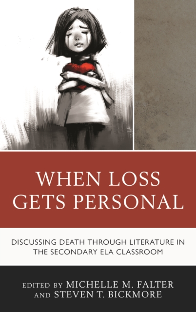 When Loss Gets Personal : Discussing Death through Literature in the Secondary ELA Classroom, Paperback / softback Book