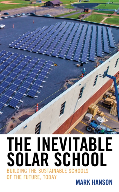 The Inevitable Solar School : Building the Sustainable Schools of the Future, Today, Hardback Book