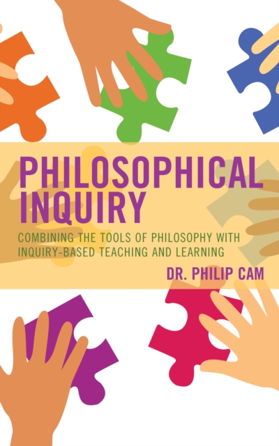 Philosophical Inquiry : Combining the Tools of Philosophy with Inquiry-based Teaching and Learning, Paperback / softback Book