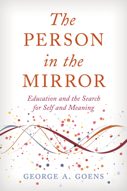The Person in the Mirror : Education and the Search for Self and Meaning, Hardback Book