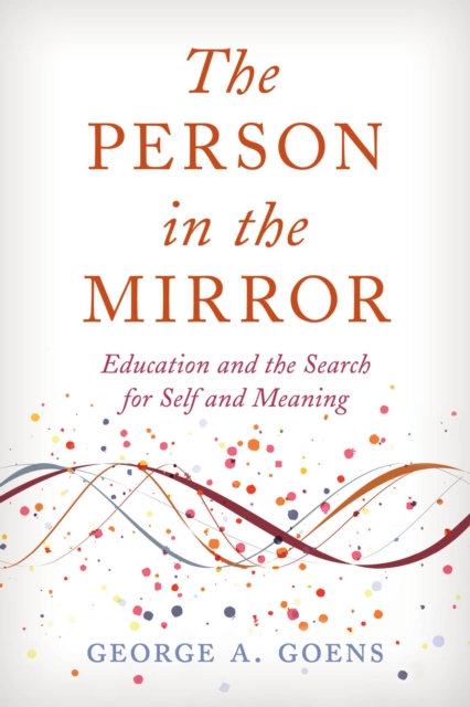 The Person in the Mirror : Education and the Search for Self and Meaning, EPUB eBook