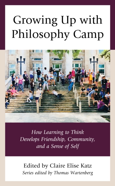 Growing Up with Philosophy Camp : How Learning to Think Develops Friendship, Community, and a Sense of Self, Paperback / softback Book