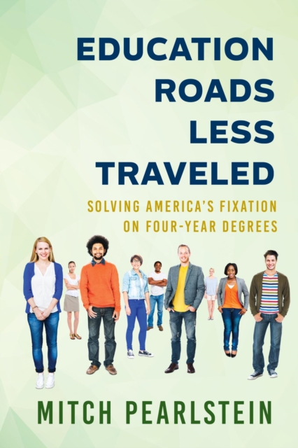 Education Roads Less Traveled : Solving America's Fixation on Four-Year Degrees, EPUB eBook