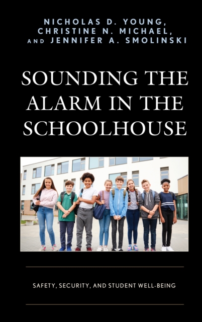 Sounding the Alarm in the Schoolhouse : Safety, Security, and Student Well-Being, Paperback / softback Book