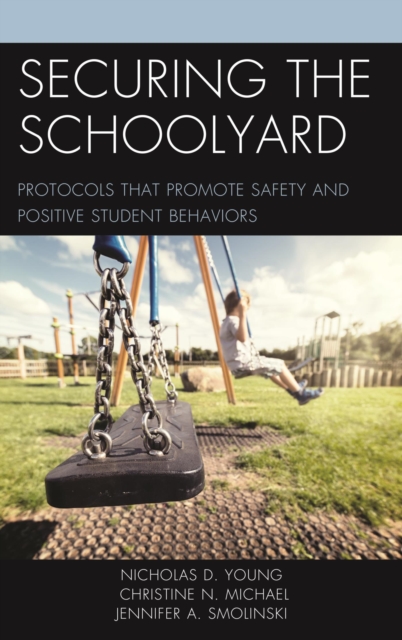 Securing the Schoolyard : Protocols that Promote Safety and Positive Student Behaviors, EPUB eBook