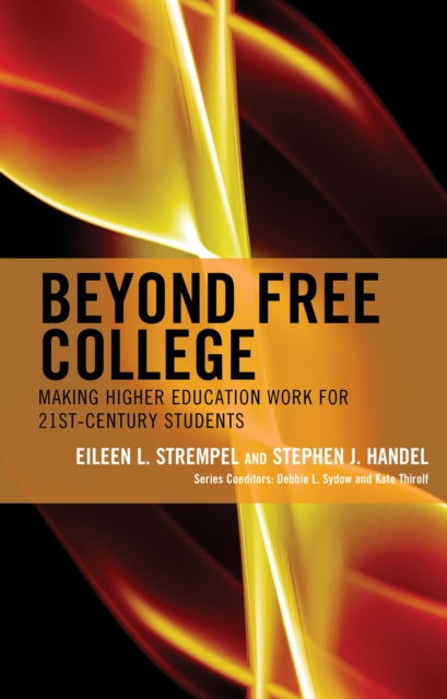 Beyond Free College : Making Higher Education Work for 21st Century Students, Paperback / softback Book
