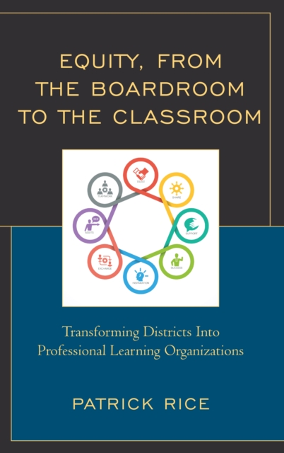 Equity, From the Boardroom to the Classroom : Transforming Districts into Professional Learning Organizations, Paperback / softback Book