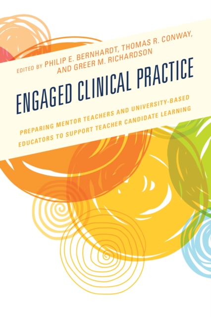 Engaged Clinical Practice : Preparing Mentor Teachers and University-Based Educators to Support Teacher Candidate Learning and Development, Hardback Book