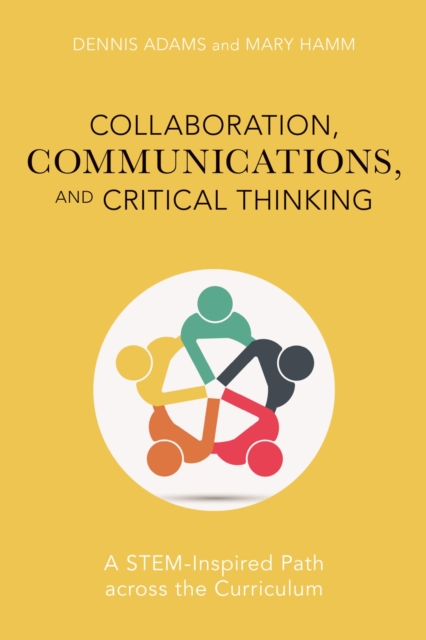 Collaboration, Communications, and Critical Thinking : A STEM-Inspired Path across the Curriculum, EPUB eBook