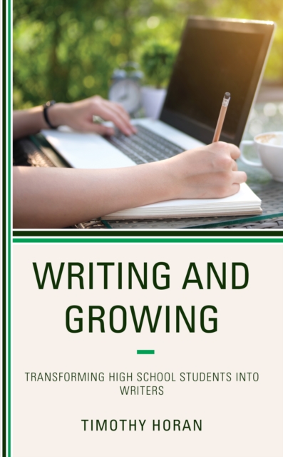 Writing and Growing : Transforming High School Students into Writers, Hardback Book