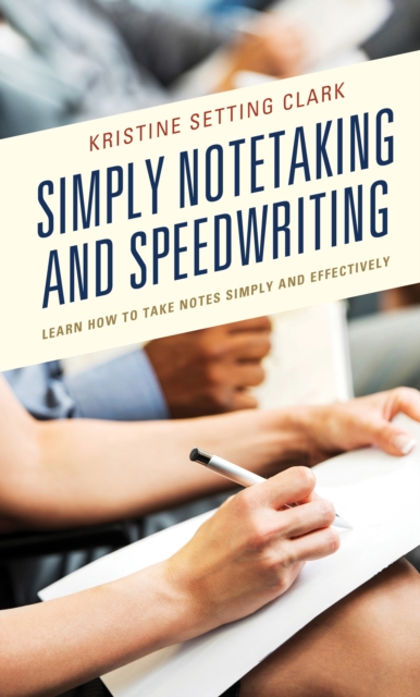 Simply Notetaking and Speedwriting : Learn How to Take Notes Simply and Effectively, Hardback Book