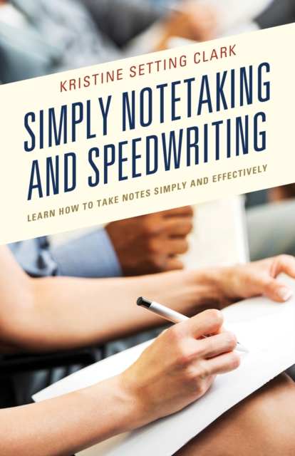 Simply Notetaking and Speedwriting : Learn How to Take Notes Simply and Effectively, Paperback / softback Book