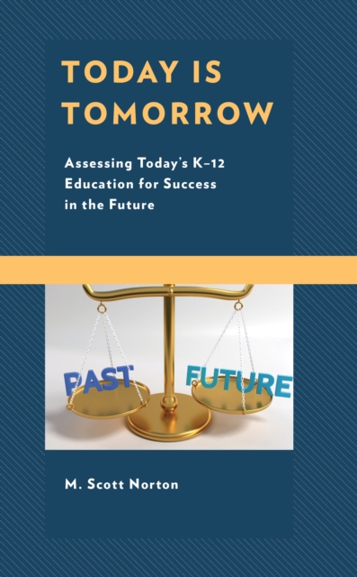 Today Is Tomorrow : Assessing Today's K-12 Education for Success in the Future, Paperback / softback Book