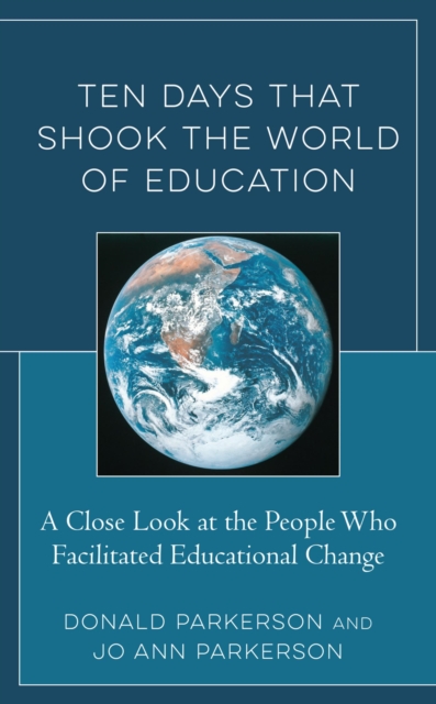 Ten Days That Shook the World of Education : A Close Look at the People Who Facilitated Educational Change, EPUB eBook