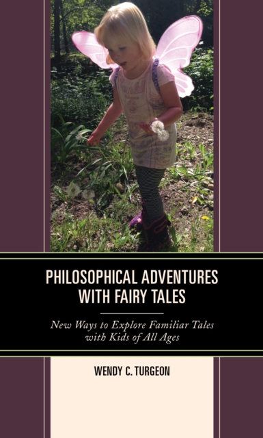 Philosophical Adventures with Fairy Tales : New Ways to Explore Familiar Tales with Kids of All Ages, Hardback Book