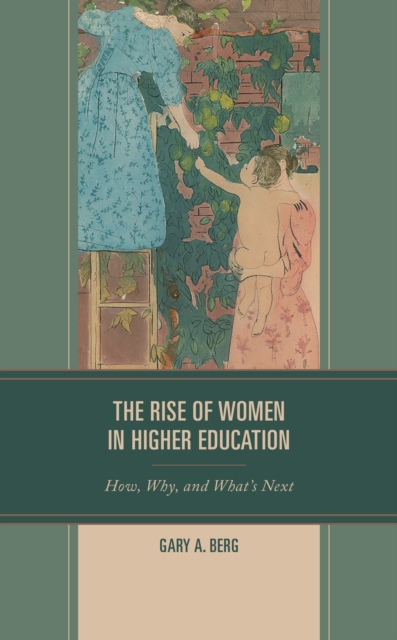 The Rise of Women in Higher Education : How, Why, and What's Next, Hardback Book