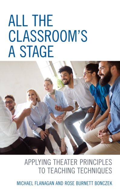 All the Classroom's a Stage : Applying Theater Principles to Teaching Techniques, Hardback Book