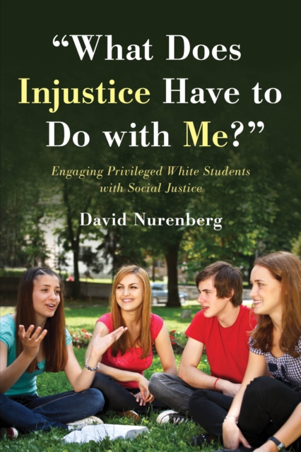 "What Does Injustice Have to Do with Me?" : Engaging Privileged White Students with Social Justice, Hardback Book