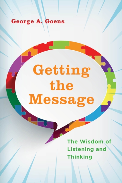 Getting the Message : The Wisdom of Listening and Thinking, Hardback Book