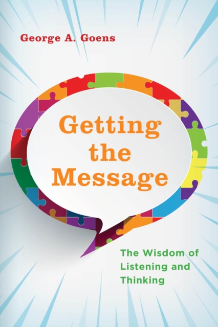 Getting the Message : The Wisdom of Listening and Thinking, EPUB eBook