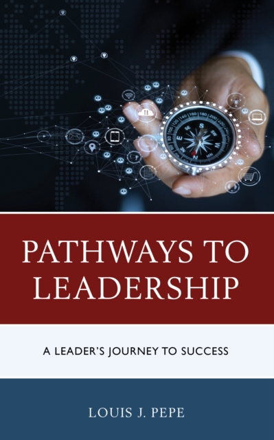 Pathways to Leadership : A Leader’s Journey to Success, Paperback / softback Book