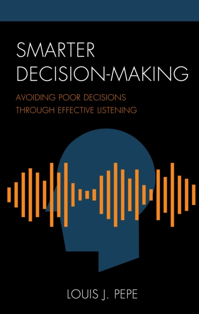 Smarter Decision-Making : Avoiding Poor Decisions through Effective Listening, Paperback / softback Book