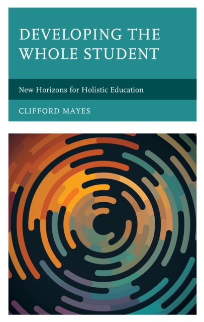 Developing the Whole Student : New Horizons for Holistic Education, Paperback / softback Book