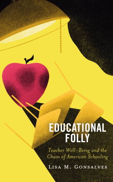 Educational Folly : Teacher Well-Being and the Chaos of American Schooling, Paperback / softback Book