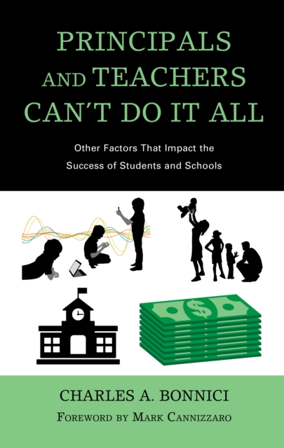 Principals and Teachers Can’t Do It All : Other Factors that Impact the Success of Students and Schools, Hardback Book