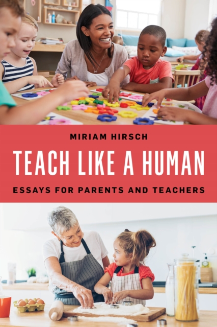Teach Like a Human : Essays for Parents and Teachers, Hardback Book