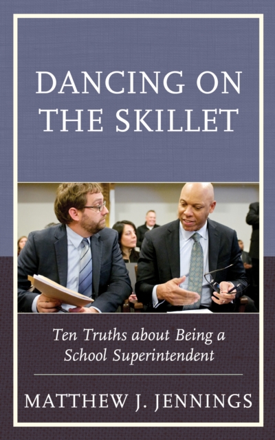 Dancing on the Skillet : Ten Truths about Being a School Superintendent, Hardback Book