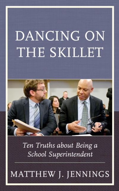 Dancing on the Skillet : Ten Truths about Being a School Superintendent, EPUB eBook