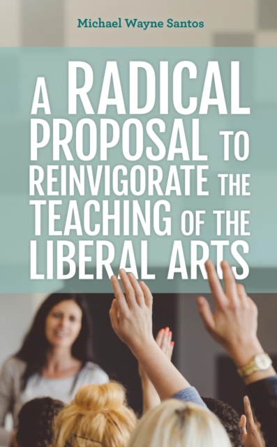 Radical Proposal to Reinvigorate the Teaching of the Liberal Arts, EPUB eBook