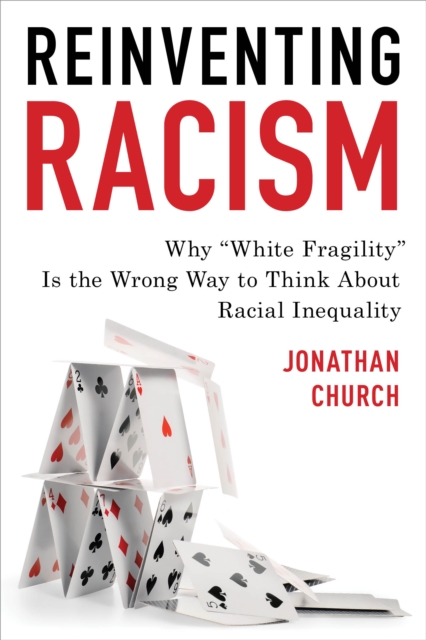 Reinventing Racism : Why "White Fragility" Is the Wrong Way to Think About Racial Inequality, Hardback Book