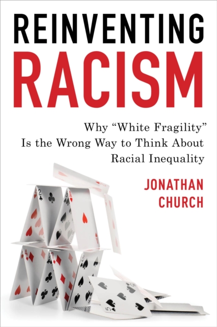 Reinventing Racism : Why "White Fragility" Is the Wrong Way to Think About Racial Inequality, EPUB eBook