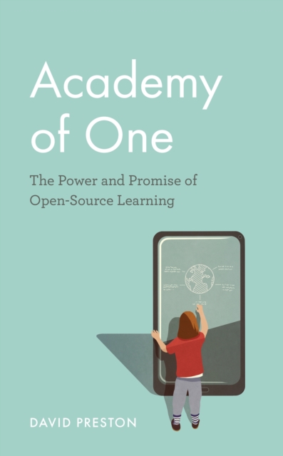 Academy of One : The Power and Promise of Open-Source Learning, Hardback Book