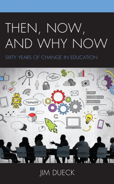 Then, Now, and Why Now : Sixty Years of Change in Education, Paperback / softback Book