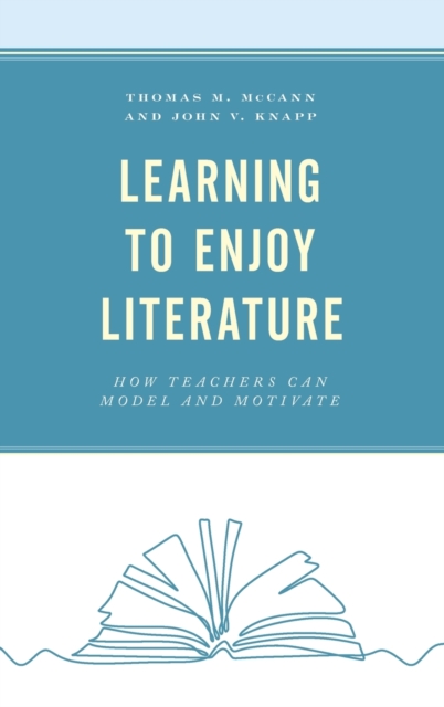 Learning to Enjoy Literature : How Teachers Can Model and Motivate, Hardback Book