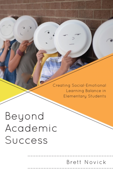 Beyond Academic Success : Creating Social-Emotional Learning Balance in Elementary Students, Hardback Book