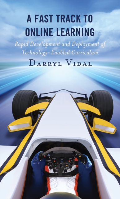 A Fast Track to Online Learning : Rapid Development and Deployment of Technology Enabled Curriculum, Hardback Book